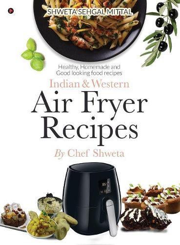 Cover image for Indian & Western Air fryer recipes: Healthy, Homemade and Good looking food recipes