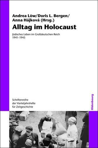 Alltag Im Holocaust: Judisches Leben Im Grossdeutschen Reich 1941-1945