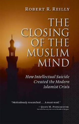 Cover image for The Closing of the Muslim Mind: How Intellectual Suicide Created the Modern Islamist Crisis