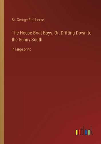Cover image for The House Boat Boys; Or, Drifting Down to the Sunny South