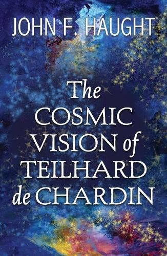 The Cosmic Vision of Teilhard de Chardin