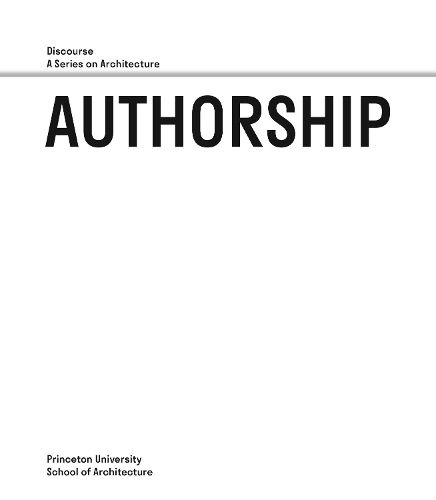 Cover image for Authorship - Discourse, A Series on Architecture