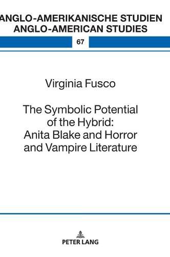 Cover image for The Symbolic Potential of the Hybrid: Anita Blake and Horror and Vampire Literature