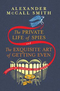 Cover image for The Private Life of Spies and The Exquisite Art of Getting Even: Stories