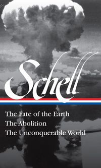 Cover image for Jonathan Schell The Fate Of The Earth, The Abolition, The Unconquerable Worl