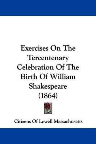 Cover image for Exercises On The Tercentenary Celebration Of The Birth Of William Shakespeare (1864)