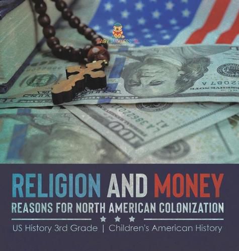 Cover image for Religion and Money: Reasons for North American Colonization US History 3rd Grade Children's American History