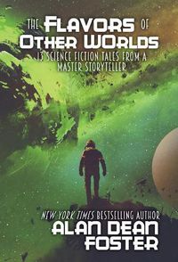 Cover image for The Flavors of Other Worlds: 13 Science Fiction Tales from a Master Storyteller