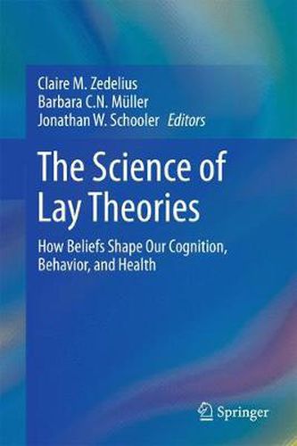 Cover image for The Science of Lay Theories: How Beliefs Shape Our Cognition, Behavior, and Health