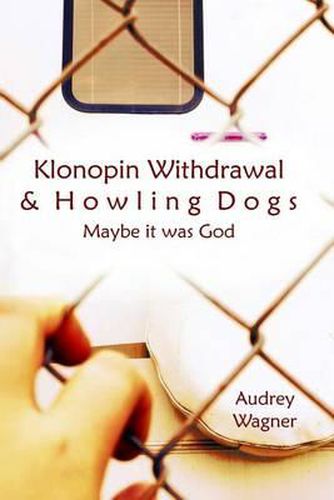 Cover image for Klonopin Withdrawal & Howling Dogs: Maybe it was God