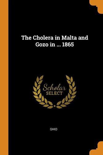 The Cholera in Malta and Gozo in ... 1865