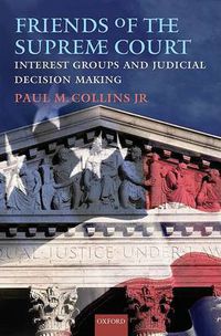 Cover image for Friends of the Supreme Court: Interest Groups and Judicial Decision Making