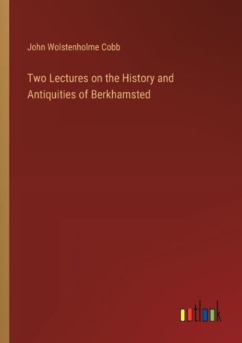 Cover image for Two Lectures on the History and Antiquities of Berkhamsted