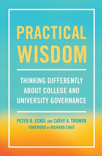 Cover image for Practical Wisdom: Thinking Differently About College and University Governance