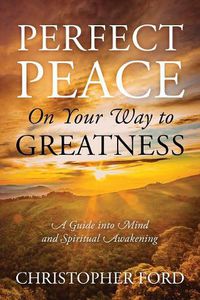 Cover image for Perfect Peace On Your Way to Greatness: A Guide into Mind and Spiritual Awakening