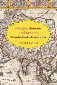 Cover image for Savages, Romans, and Despots: Thinking about Others from Montaigne to Herder