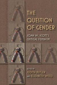 Cover image for The Question of Gender: Joan W. Scott's Critical Feminism