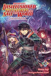 Cover image for Apparently, Disillusioned Adventurers Will Save the World, Vol. 2 (Light Novel)