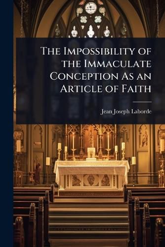 Cover image for The Impossibility of the Immaculate Conception As an Article of Faith