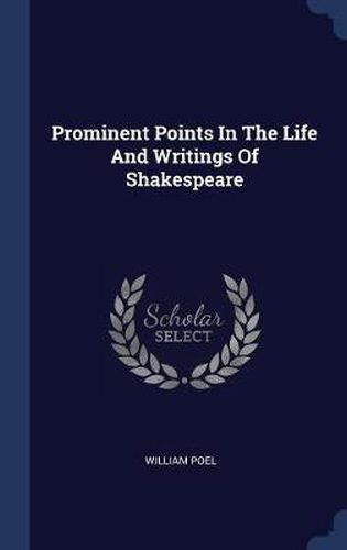 Prominent Points in the Life and Writings of Shakespeare