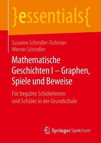 Cover image for Mathematische Geschichten I - Graphen, Spiele Und Beweise: Fur Begabte Schulerinnen Und Schuler in Der Grundschule