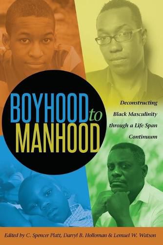 Cover image for Boyhood to Manhood: Deconstructing Black Masculinity through a Life Span Continuum