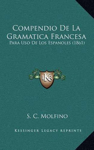 Cover image for Compendio de La Gramatica Francesa: Para USO de Los Espanoles (1861)