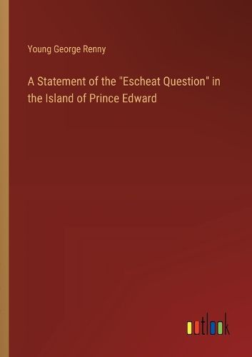 Cover image for A Statement of the "Escheat Question" in the Island of Prince Edward