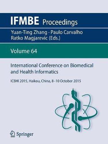 Cover image for International Conference on Biomedical and Health Informatics: ICBHI 2015, Haikou, China, 8-10 October 2015