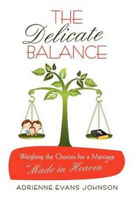 Cover image for The Delicate Balance: Weighing the Choices for a Marriage  Made in Heaven