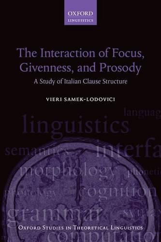 Cover image for The Interaction of Focus, Givenness, and Prosody: A Study of Italian Clause Structure