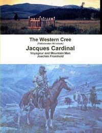 Cover image for The Western Cree (Pakisimotan Wi Iniwak) - Jacques Cardinal: Voyageur and Mountain Man