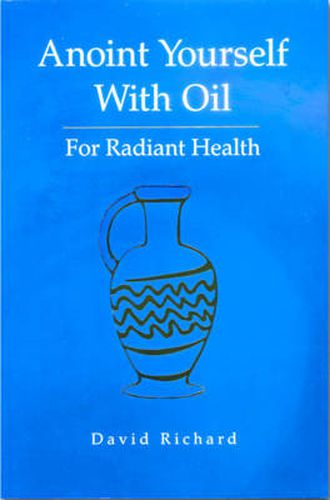 Anoint Yourself with Oil for Radiant Health: For Radiant Health