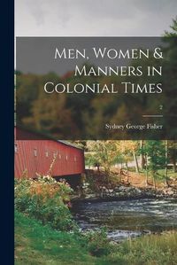 Cover image for Men, Women & Manners in Colonial Times; 2