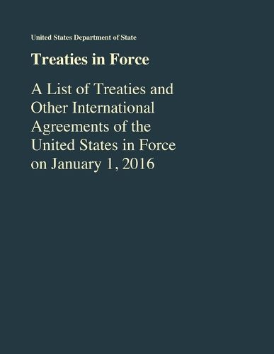 Treaties in Force: A List of Treaties and Other International Agreements of the United States in Force As of January 1, 2016