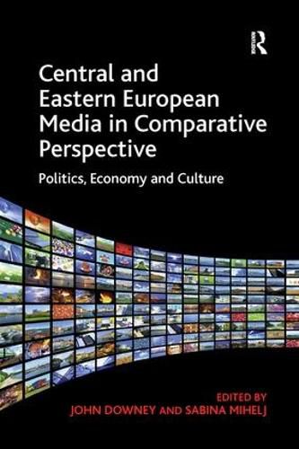 Cover image for Central and Eastern European Media in Comparative Perspective: Politics, Economy and Culture