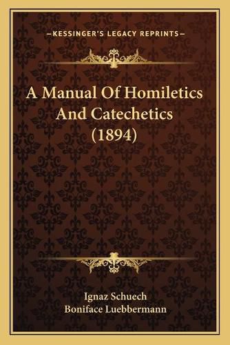 Cover image for A Manual of Homiletics and Catechetics (1894)