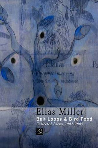 Cover image for Belt Loops & Bird Food, Collected Poems 2002 - 2009