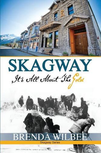 Cover image for Skagway: It's All About The Gold