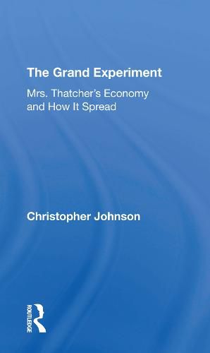 Cover image for The Grand Experiment: Mrs. Thatcher's Economy and How It Spread