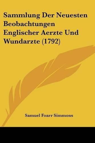 Cover image for Sammlung Der Neuesten Beobachtungen Englischer Aerzte Und Wundarzte (1792)