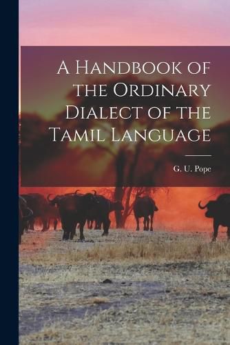 A Handbook of the Ordinary Dialect of the Tamil Language