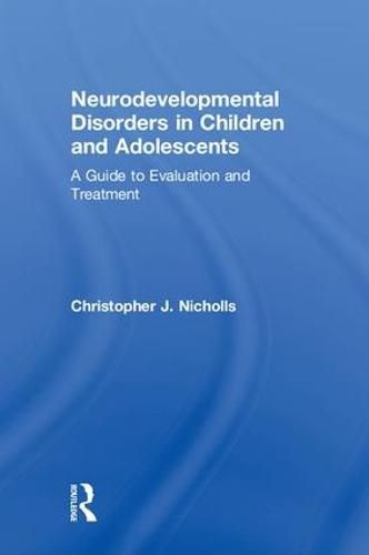 Cover image for Neurodevelopmental Disorders in Children and Adolescents: A Guide to Evaluation and Treatment