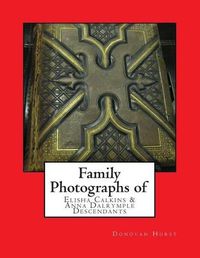 Cover image for Family Photographs of Elisha Calkins & Anna Dalrymple Descendants