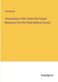 Cover image for Transactions of the Thirty-First Annual Meeting of the Ohio State Medical Society