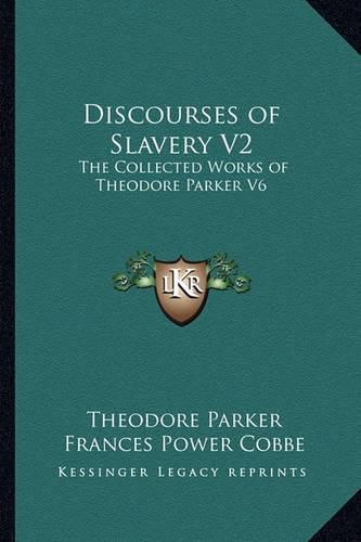 Cover image for Discourses of Slavery V2: The Collected Works of Theodore Parker V6