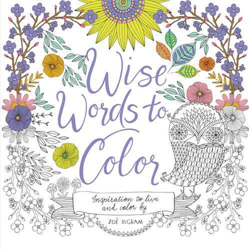 Wise Words to Color: Inspiration to Live and Color By