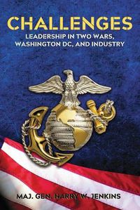 Cover image for Challenges: Leadership In Two Wars, Washington DC, and Industry