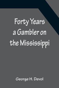 Cover image for Forty Years a Gambler on the Mississippi