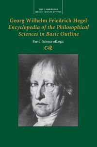 Cover image for Georg Wilhelm Friedrich Hegel: Encyclopedia of the Philosophical Sciences in Basic Outline, Part 1, Science of Logic